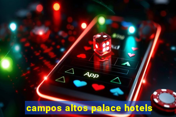 campos altos palace hotels